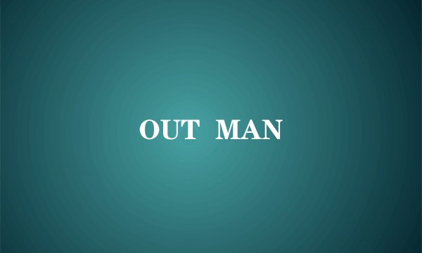 OUT  MAN